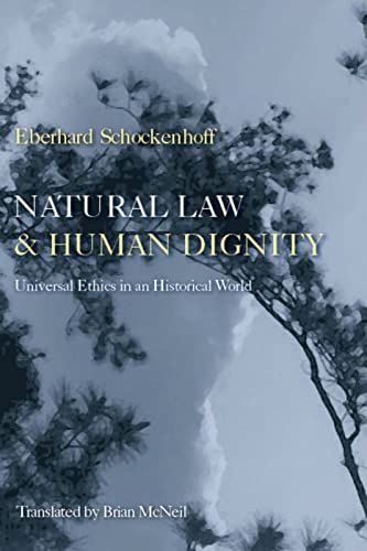 Natural Law and Human Dignity: Universal Ethics in an Historical World