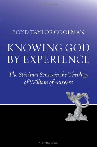 Knowing God by Experience: The Spiritual Senses in the Theology of William of Auxerre