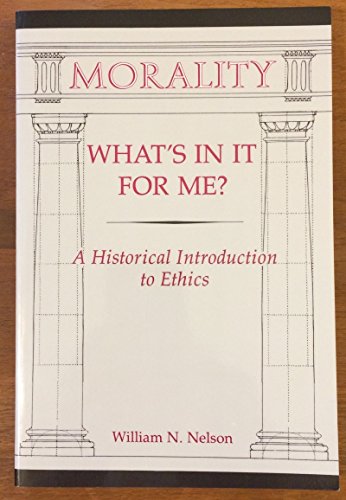 Morality: What's In It For Me?: A Historical Introduction To Ethics