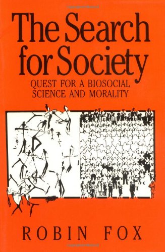 The Search for Society: Quest for a Biosocial Science and Morality