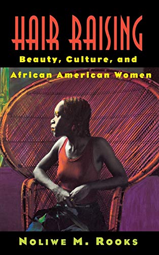 Hair Raising: Beauty, Culture, and African American Women