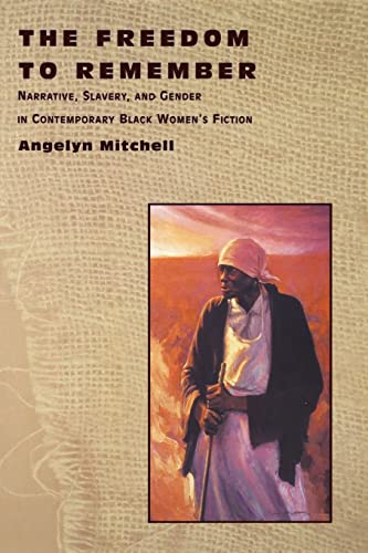 The Freedom to Remember: Narrative, Slavery, and Gender in Contemporary Black Women's Fiction
