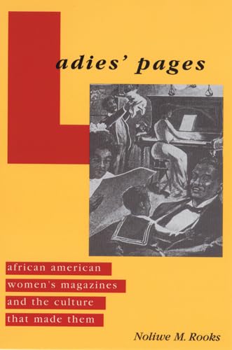 Ladies' Pages: African American Women's Magazines and the Culture That Made Them