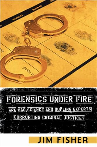 Forensics Under Fire: Are Bad Science and Dueling Experts Corrupting Criminal Justice?