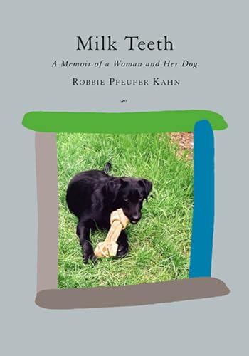 Milk Teeth: A Memoir of a Woman and Her Dog