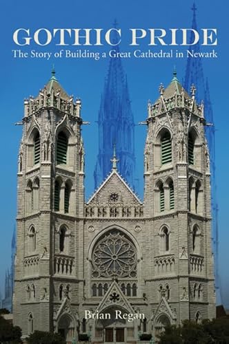 Gothic Pride: The Story of Building a Great Cathedral in Newark