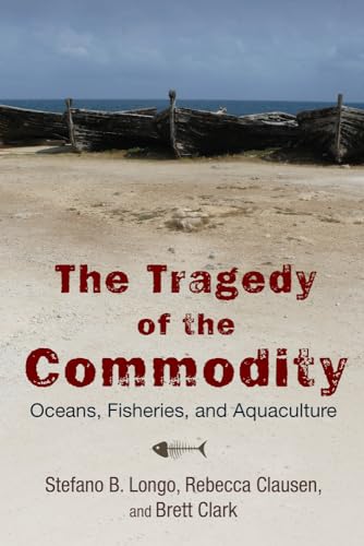 The Tragedy of the Commodity: Oceans, Fisheries, and Aquaculture