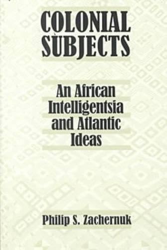 Colonial Subjects: An African Intelligentsia and Atlantic Ideas