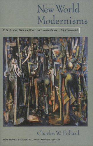New World Modernisms: T.S. Eliot, Derek Walcott, and Kamau Brathwaite
