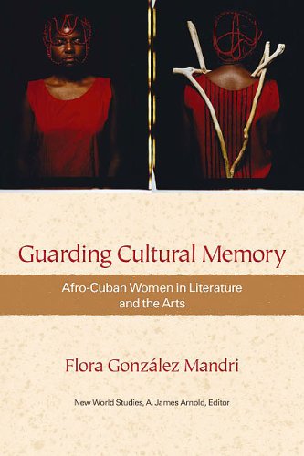 Guarding Cultural Memory: Afro-Cuban Women in Literature and the Arts (New World Studies)