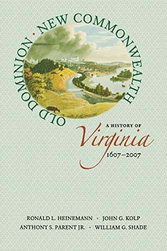 Old Dominion, New Commonwealth: A History of Virginia, 1607–2007