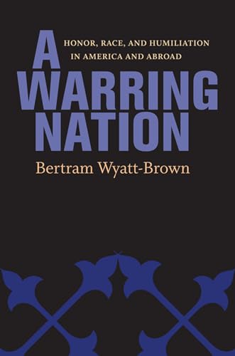 A Warring Nation: Honor, Race, and Humiliation in America and Abroad