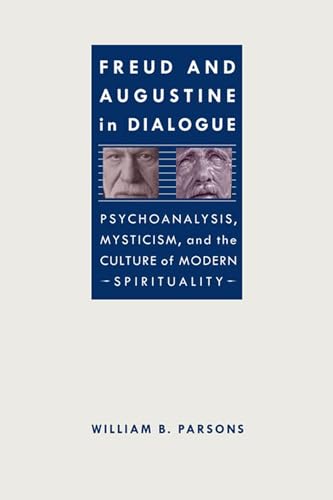 Freud and Augustine in Dialogue: Psychoanalysis, Mysticism and the Culture of Modern Spirituality (Studies in Religion and Culture)