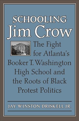 Schooling Jim Crow: The Fight for Atlanta's Booker T. Washington High School and the Roots of Black Protest Politics (Carter G. Woodson Institute Series)