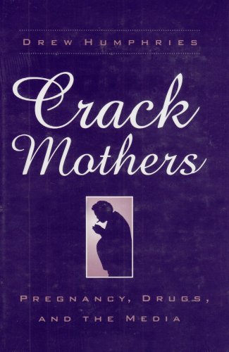 CRACK MOTHERS: PREGNANCY, DRUGS, AND THE MEDIA (WOMEN & HEALTH C&S PERSPECTIVE)