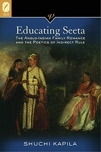Educating Seeta: The Anglo-Indian Family Romance and the Poetics of Indirect Rule (Victorian Critical Interventions)
