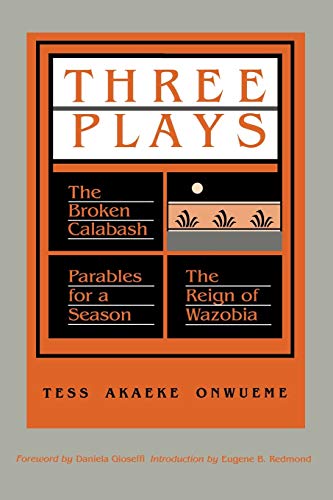 Three Plays: The Broken Calabash, Parables for a Season, and the Reighn of Wazobia (African American Life)