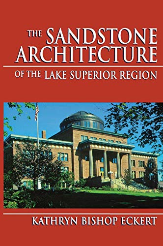 The Sandstone Architecture of the Lake Superior Region (Great Lakes Books)