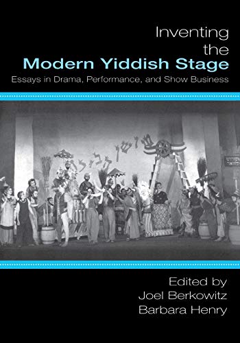 Inventing the Modern Yiddish Stage: Essays in Drama, Performance, and Show Business (Non-Series)
