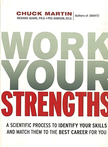 Work Your Strengths: A Scientific Process to Identify Your Skills and Match Them to the Best Career for You