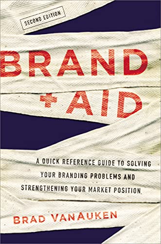 Brand Aid: A Quick Reference Guide to Solving Your Branding Problems and Strengthening Your Market Position