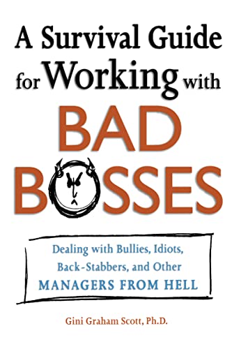 A Survival Guide for Working With Bad Bosses: Dealing With Bullies, Idiots, Back-stabbers, And Other Managers from Hell