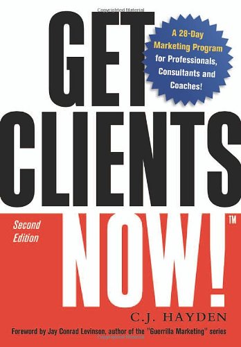 Get Clients Now!: A 28-day Marketing Program for Professionals, Consultants, And Coaches