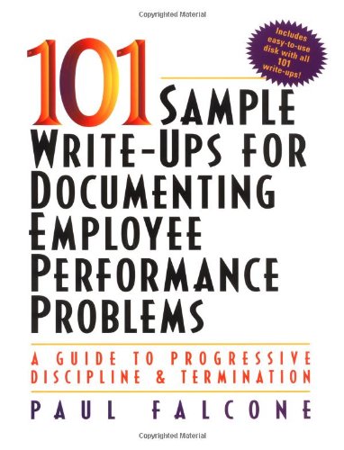 101 Sample Write-Ups for Documenting Employee Performance Problems: A Guide to Progressive Discipline & Termination