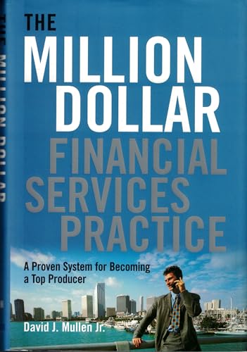 The Million-Dollar Financial Services Practice: A Proven System for Becoming a Top Producer