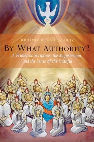By What Authority?: A Primer on Scripture, the Magisterium, and the Sense of the Faithful