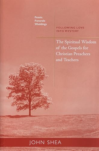 The Spiritual Wisdom Of The Gospels For Christian Preachers And Teachers: Feasts, Funerals, And Weddings: Following Love into Mystery: 4 (Spiritual ... Gospels For Christian Preachers And Teachers)