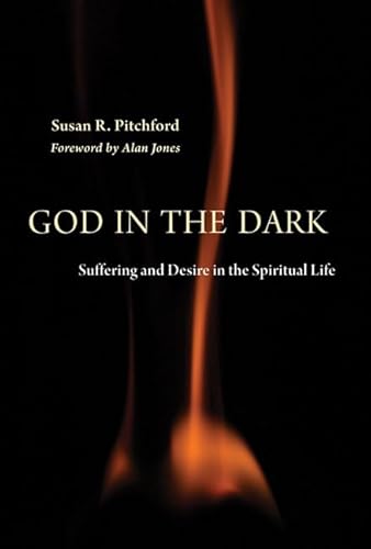 God in the Dark: Suffering and Desire in the Spiritual Life