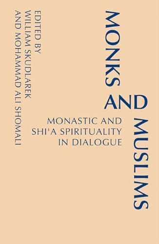 Monks and Muslims: Monastic and Shi'a Spirituality in Dialogue (Monastic Interreligi)