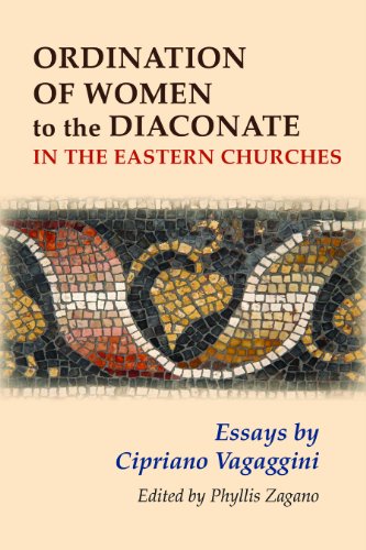 Ordination of Women to the Diaconate in the Eastern Churches: Essays By Cipriano Vagaggini