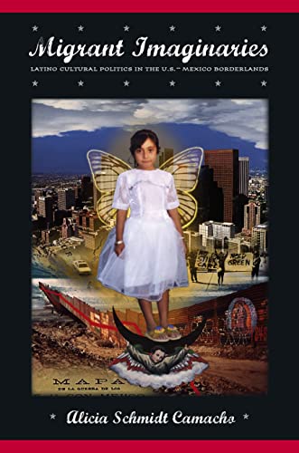 Migrant Imaginaries: Latino Cultural Politics in the U.S.-Mexico Borderlands