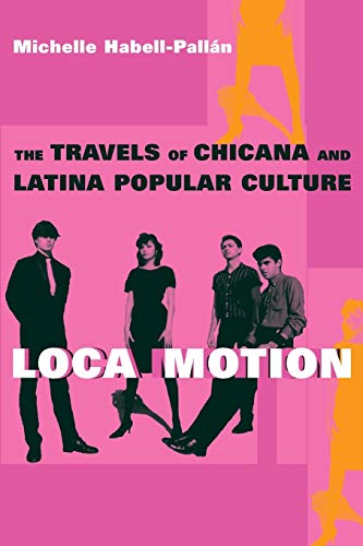 Loca Motion: The Travels of Chicana and Latina Popular Culture