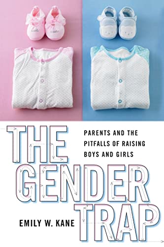 The Gender Trap: Parents and the Pitfalls of Raising Boys and Girls