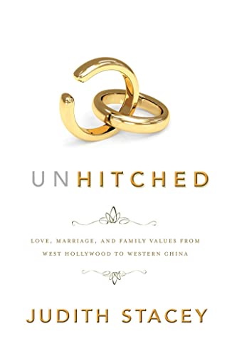 Unhitched: Love, Marriage, and Family Values from West Hollywood to Western China: 7 (NYU Series in Social and Cultural Analysis)