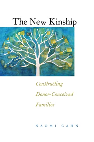 The New Kinship: Constructing Donor-Conceived Families: 14 (Families, Law, and Society)