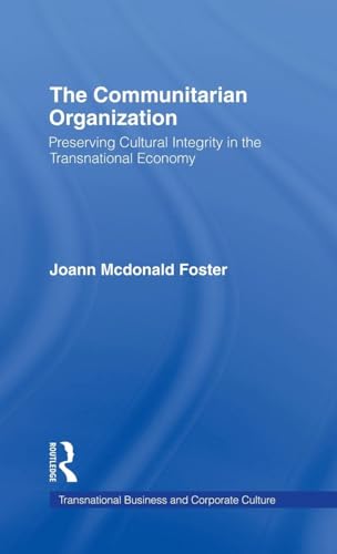 The Communitarian Organization: Preserving Cultural Integrity in the Transnational Economy (Transnational Business and Corporate Culture)
