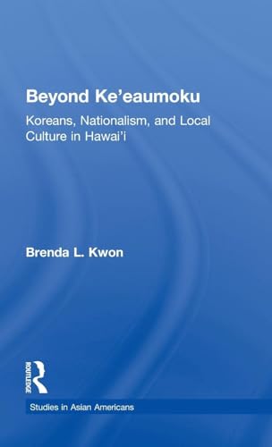 Beyond Ke'eaumoku: Koreans, Nationalism, and Local Culture in Hawai'i (Studies in Asian Americans)