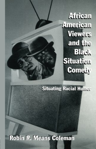 African American Viewers and the Black Situation Comedy: Situating Racial Humor (Studies in African American History and Culture)