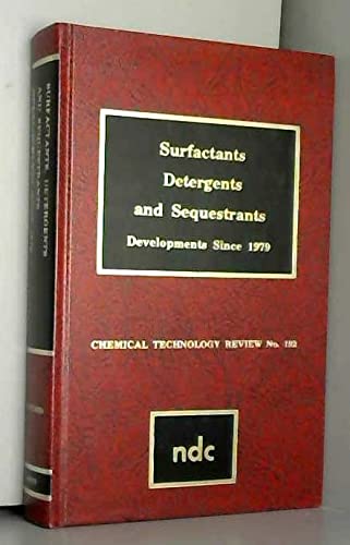 Surfactants, Detergents, and Sequestrants: Developments Since 1979 (Chemical Technology Review ; No. 192)