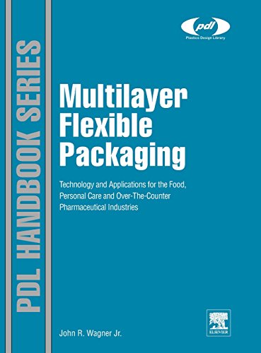 Multilayer Flexible Packaging: Technology and Applications for the Food, Personal Care, and Over-the-Counter Pharmaceutical Industries (Plastics Design Library)