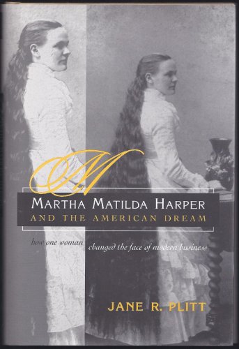 Martha Matilda Harper and the American Dream: How One Woman Changed the Face of Modern Business (Writing American Women)