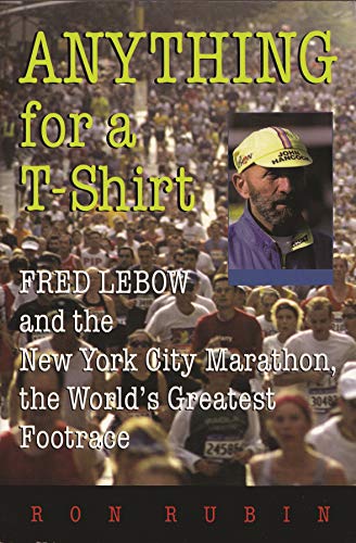 Anything For a T-Shirt: Fred Lebow and the New York City Marathon, the World's Greatest Footrace (Sports and Entertainment)