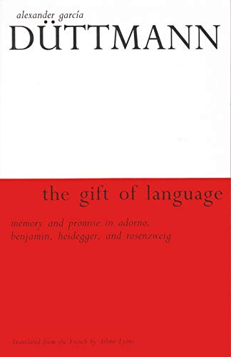 The Gift of Language: Memory and Promise in Adorno, Benjamin, Heidegger, and Rosenzweig