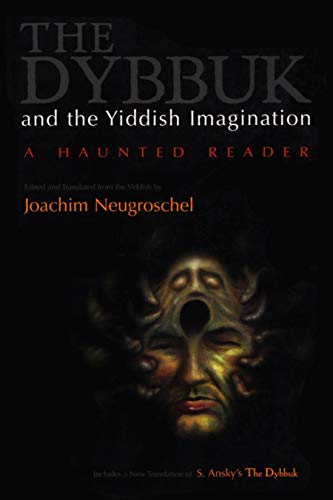 The Dybbuk and the Yiddish Imagination: A Haunted Reader (Judaic Traditions in LIterature, Music, and Art)