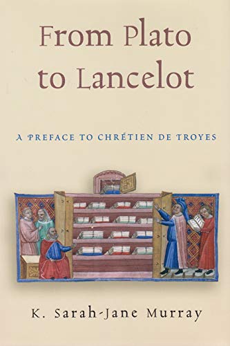From Plato To Lancelot: A Preface to Chrétien de Troyes (Medieval Studies)