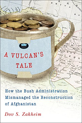 A Vulcan's Tale: How the Bush Administration Mismanaged the Reconstruction of Afghanistan